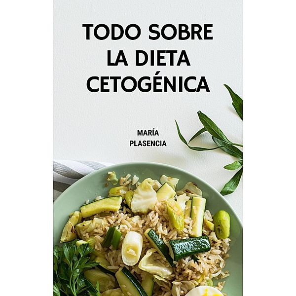 Todo sobre la Dieta Cetogénica, Maria Plasencia