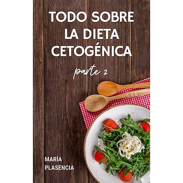 Todo sobre la Dieta Cetogénica parte 2, Maria Plasencia
