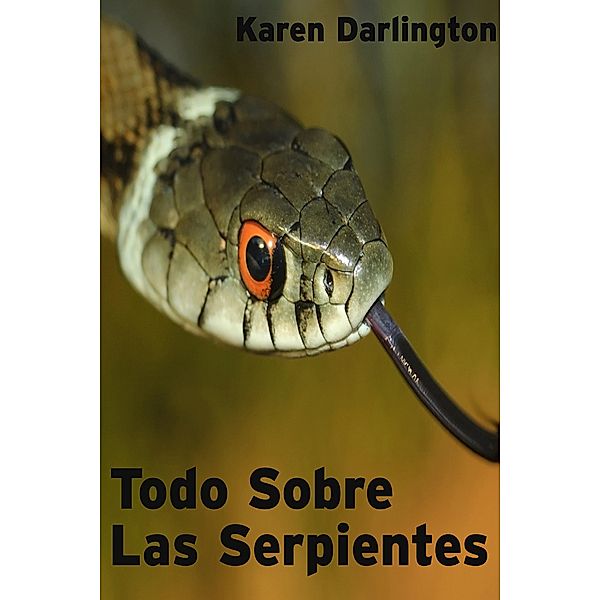 Todo Sobre Las Serpientes (Todo Sobre Animales, #1) / Todo Sobre Animales, Karen Darlington