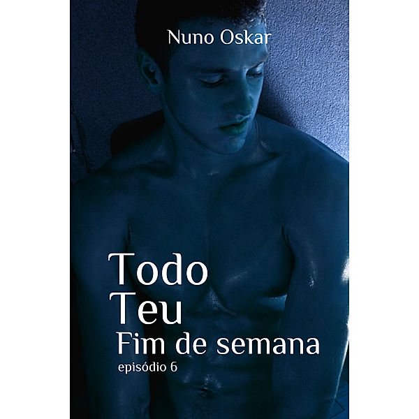 Todo Teu: Todo Teu #6: Fim de Semana, Nuno Oskar