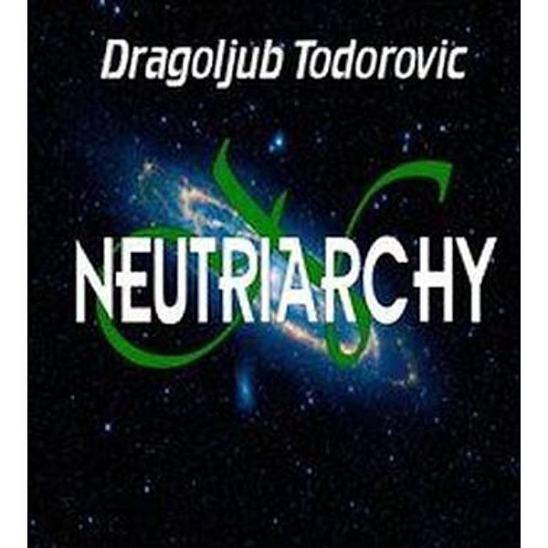 Todorovic, D: Neutriarchy, Dragoljub Todorovic