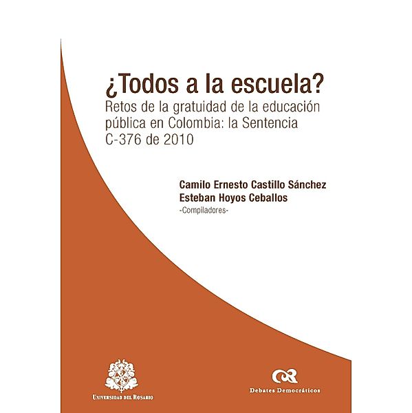 ¿Todos a la escuela? / DEBATES DEMOCRÁTICOS, Vernor Muñoz Villalobos, Camilla Croso, Camilo Castillo Sánchez, Jocelyn Getgen Kestenbaum, Esteban Hoyos Ceballos, Luis Eduardo Pérez Murcia, Ethel Nataly Castellanos Morales