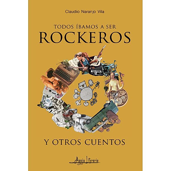 Todos íbamos a ser rockeros y otros cuentos, Claudio Naranjo Vila