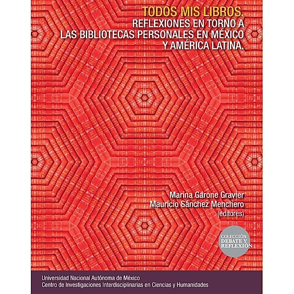 Todos mis libros. Reflexiones en torno a las bibliotecas personales en México y América Latina, Marina Garone Gravier, Mauricio Sánchez Menchero