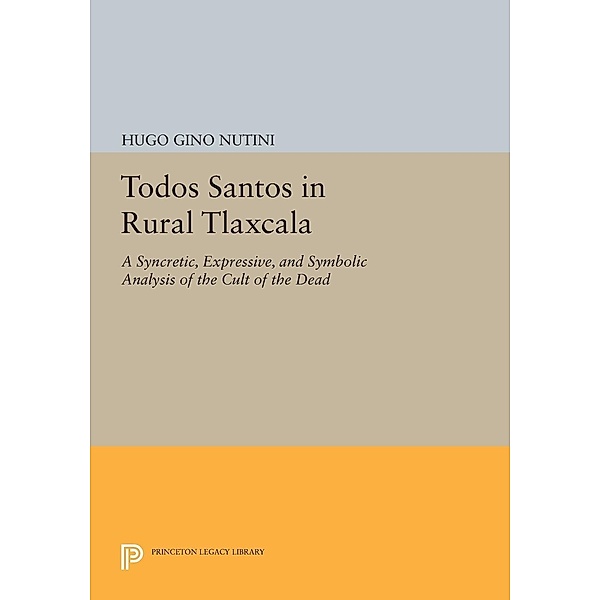 Todos Santos in Rural Tlaxcala / Princeton Legacy Library Bd.887, Hugo Gino Nutini