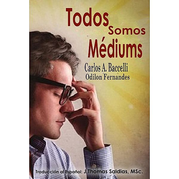 Todos somos Médiums, Carlos A. Baccelli, Por el Espíritu Odilón Fernandez