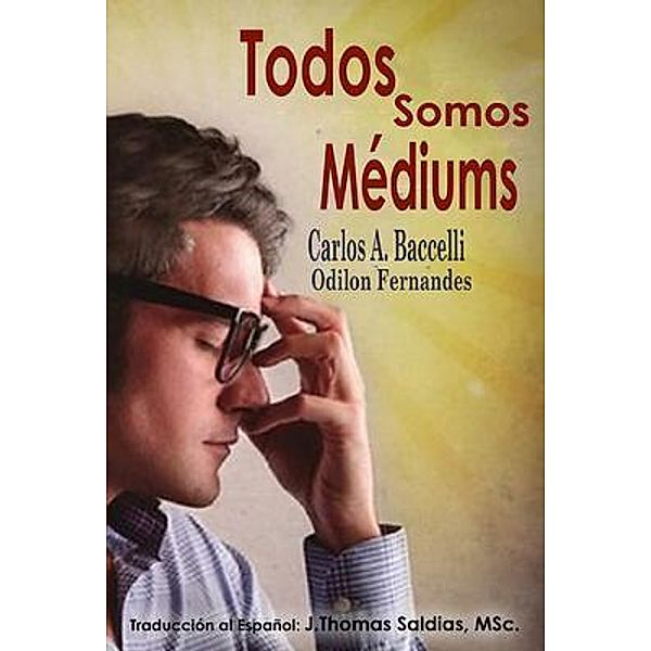 Todos somos mediums, Carlos A. Baccelli, Por el Espíritu Odilon Fernandes