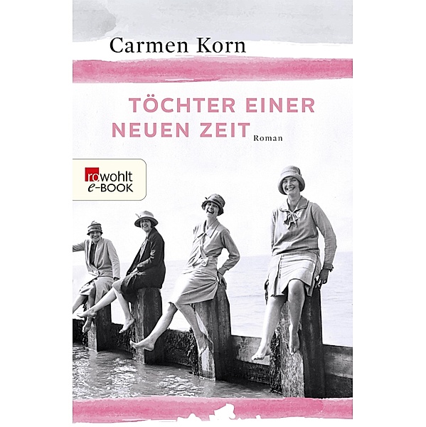 Töchter einer neuen Zeit / Jahrhundert-Trilogie Bd.1, Carmen Korn