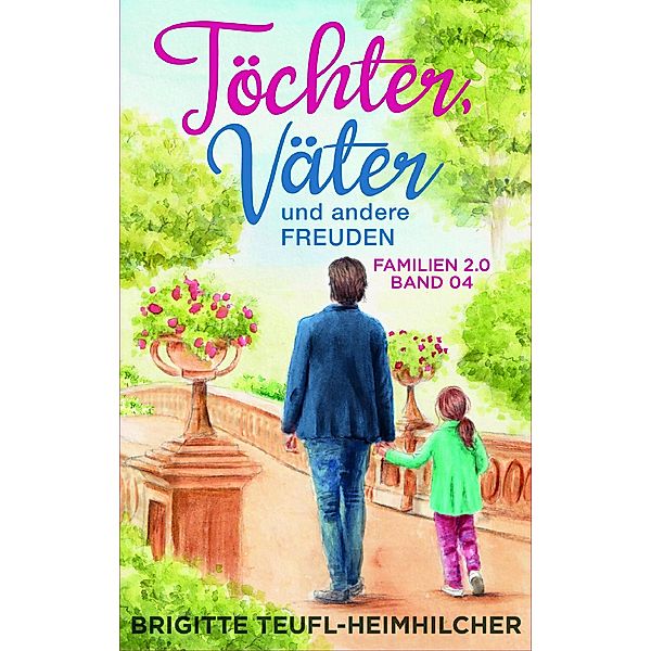 Töchter, Väter und andere Freuden / Familie 2.0 Bd.4, Brigitte Teufl-Heimhilcher