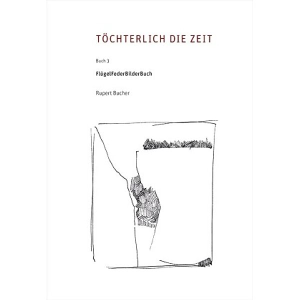 Töchterlich die Zeit.Bd.3, Rupert Bucher