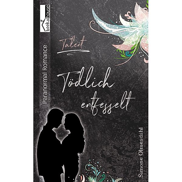 Tödlich entfesselt - Talent #3 / Talent Bd.3, Simone Olmesdahl