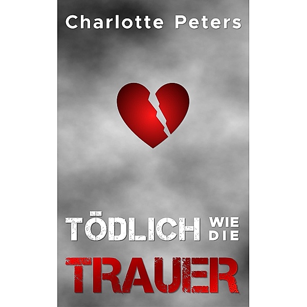 Tödlich wie die Trauer / Tatort Rhein-Ruhr Bd.3, Charlotte Peters