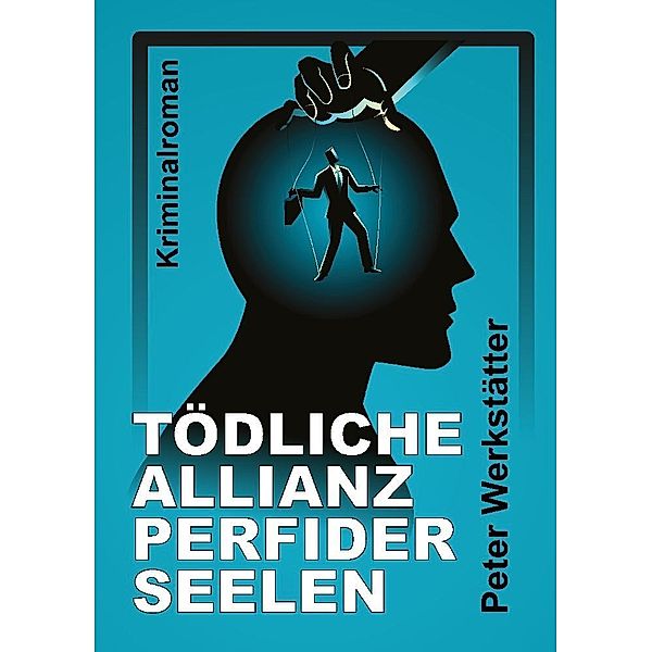 Tödliche Allianz perfider Seelen, Peter Werkstätter