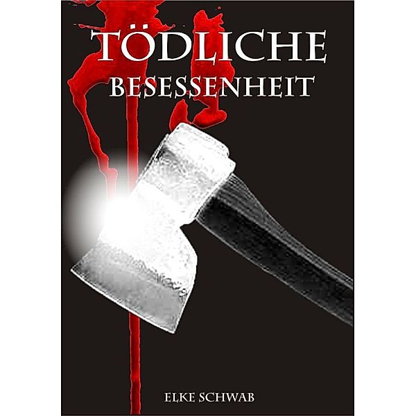 Tödliche Besessenheit, Elke Schwab