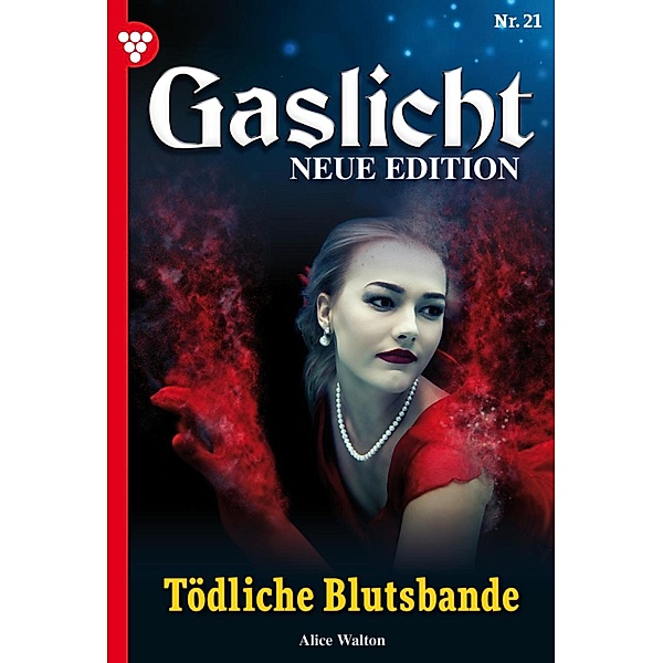 Tödliche Blutsbande / Gaslicht - Neue Edition Bd.21, Alice Walton