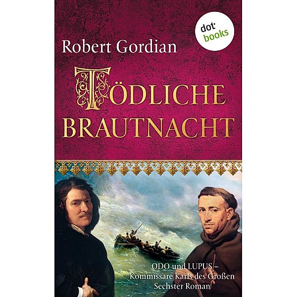 Tödliche Brautnacht / Odo und Lupus, Kommissare Karls des Grossen Bd.6, Robert Gordian
