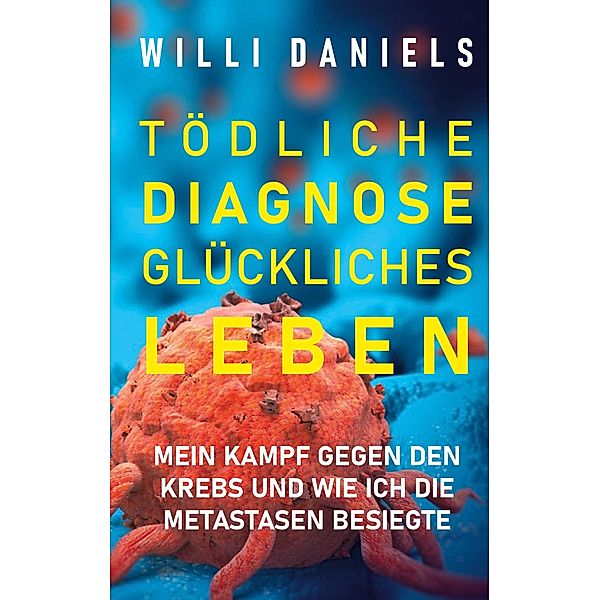 Tödliche Diagnose. Glückliches Leben., Willi Daniels