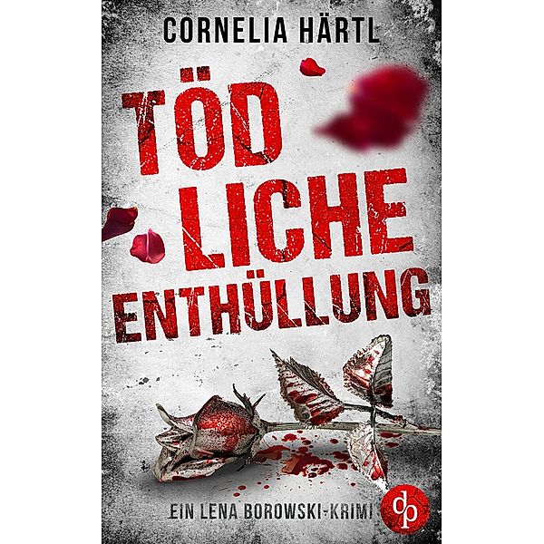 Tödliche Enthüllung / Ein Lena Borowski-Krimi Bd.2, Cornelia Härtl