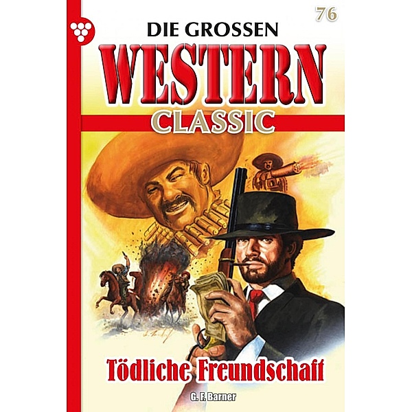 Tödliche Freundschaft / Die großen Western Classic Bd.76, G. F. Barner