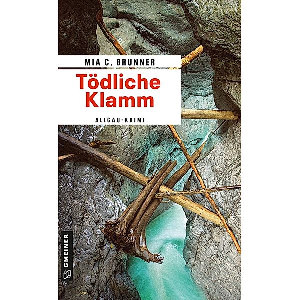 Tödliche Klamm / Kommissare Jessica Grothe und Florian Forster, Mia C. Brunner