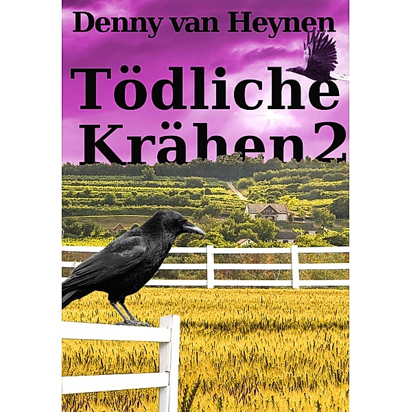 Tödliche Krähen 2 / gelbe Buchreihe Bd.2, Denny van Heynen