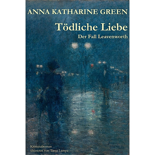 Tödliche Liebe / Ebenezer-Gryce-Roman Bd.1, Anna Katharine Green