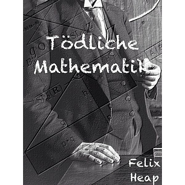 Tödliche Mathematik, Felix Heap