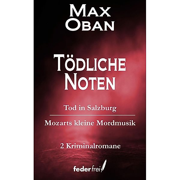 Tödliche Noten: Tod in Salzburg und Mozarts kleine Mordmusik / Österreich Krimi Doppelbände Bd.2, Max Oban