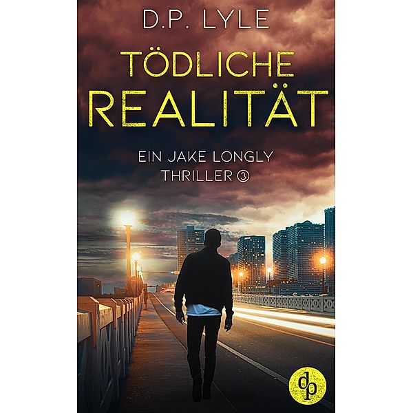 Tödliche Realität / Ein Jake Longly-Thriller Bd.3, D. P. Lyle