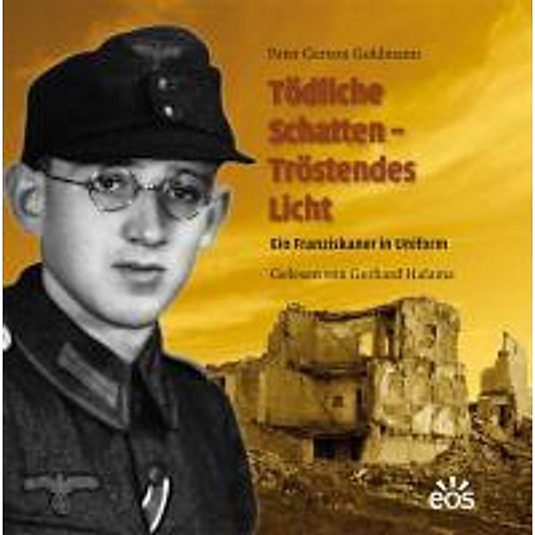 Tödliche Schatten - Tröstendes Licht. Ein Franziskaner in Uniform, 8 Audio-CDs, Gereon Goldmann