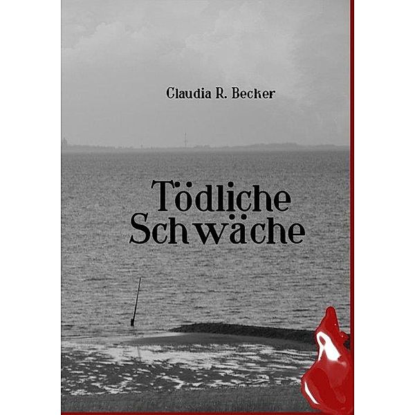 Tödliche Schwäche, Claudia R. Becker