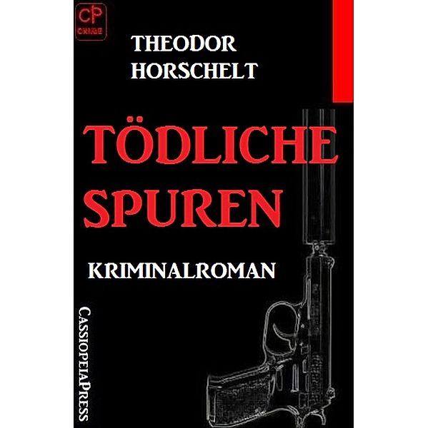 Tödliche Spuren: Kriminalroman, Theodor Horschelt