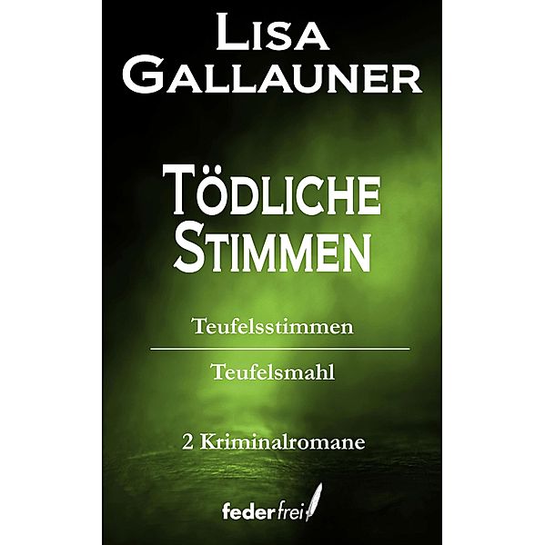 Tödliche Stimmen: Teufelsstimmen und Teufelsmahl / Österreich Krimi Doppelbände Bd.5, Lisa Gallauner