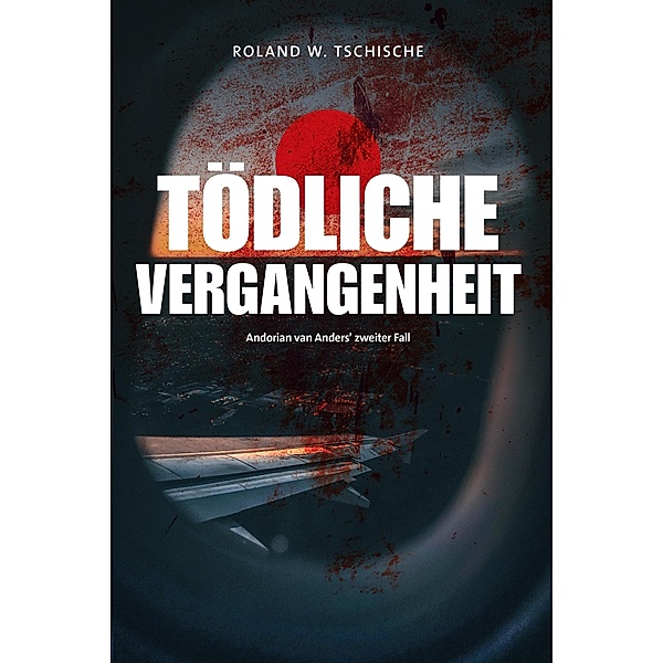 Tödliche Vergangenheit / Andorian van Anders Reihe Bd.2, Roland Werner Tschische