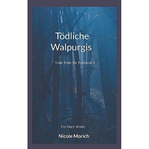 Tödliche Walpurgis / Volle Pulle für Pullstedt Bd.2, Nicole Morich