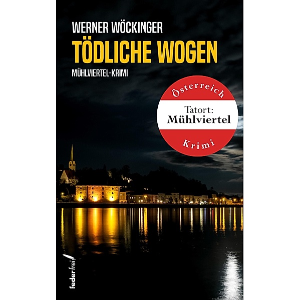Tödliche Wogen: Mühlviertel-Krimi / Inspektor Oberbacher Reihe Bd.4, Werner Wöckinger