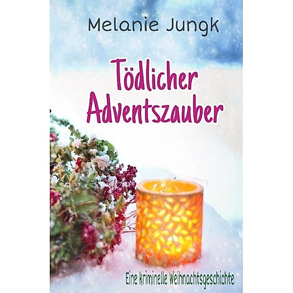 Tödlicher Adventszauber, Melanie Jungk