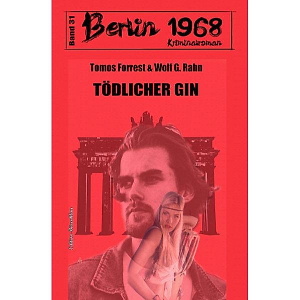 Tödlicher Gin: Berlin 1968 Kriminalroman Band 31, Tomos Forrest, Wolf G. Rahn