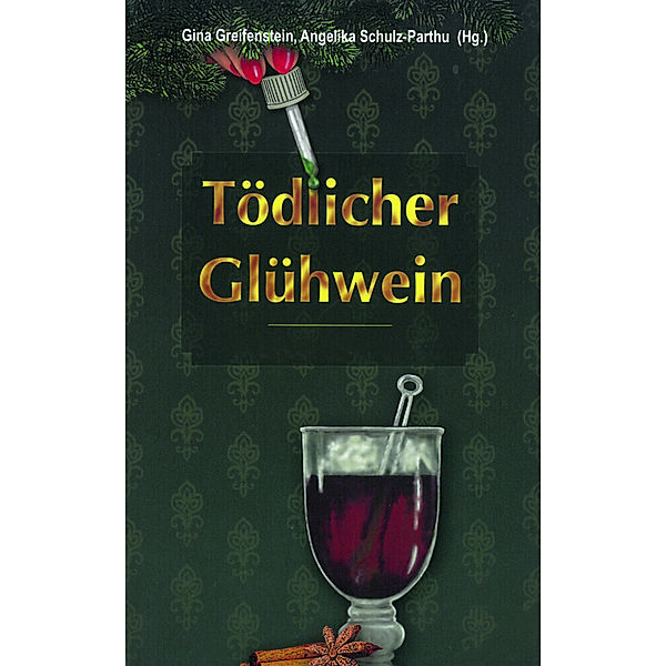 Tödlicher Glühwein, Cornelia Anken, Isabella Archan, Christina Bacher, Ella Daelken, Monika Deutsch, Antje Fries, Alexandra Guggenheim, Jürgen Heimbach, Birgit Jennerjahn-Hakenes, Wolfgang Kemmer, Susanne Knepper, Walter Landin, Heidi Moor-Blank, Claudia Platz, Astrid Plötner, Katrin Pohl, Petra Scheuermann, Gabriele Scholtz, Jana Thiem, Brigitte Vollenberg, Gina Greifenstein