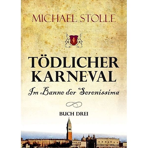 Tödlicher Karneval - Im Banne der Serenissima, Michael Stolle