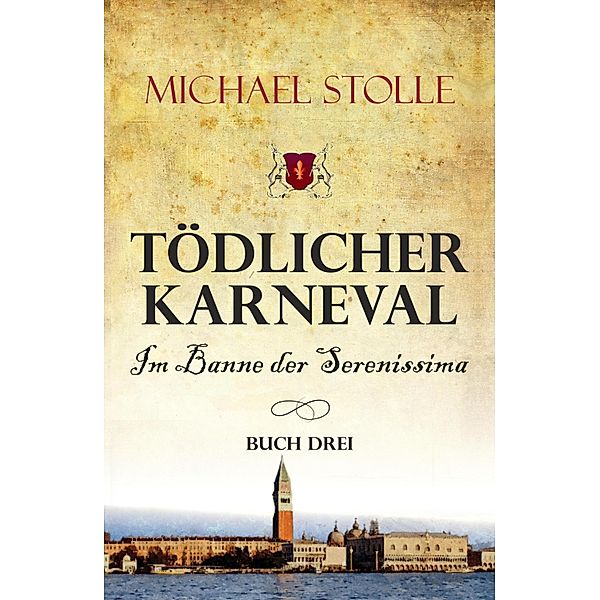 Tödlicher Karneval - Im Banne der Serenissima / Der Waisenjunge und der Kardinal Bd.3, Michael Stolle