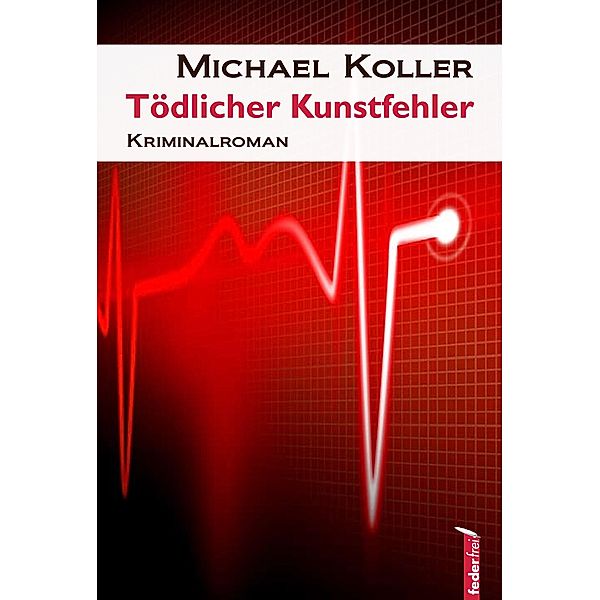 Tödlicher Kunstfehler: Österreich Krimi, Michael Koller