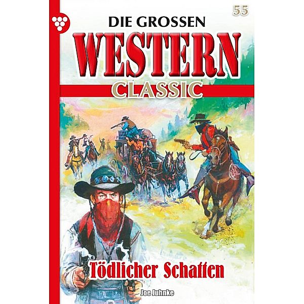 Tödlicher Schatten / Die großen Western Classic Bd.55, Joe Juhnke