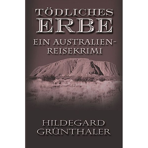 Tödliches Erbe - Ein Australien-Reisekrimi, Hildegard Grünthaler