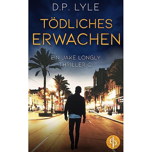 Tödliches Erwachen / Ein Jake Longly-Thriller Bd.2, D. P. Lyle