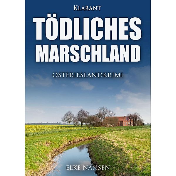Tödliches Marschland. Ostfrieslandkrimi, Elke Nansen