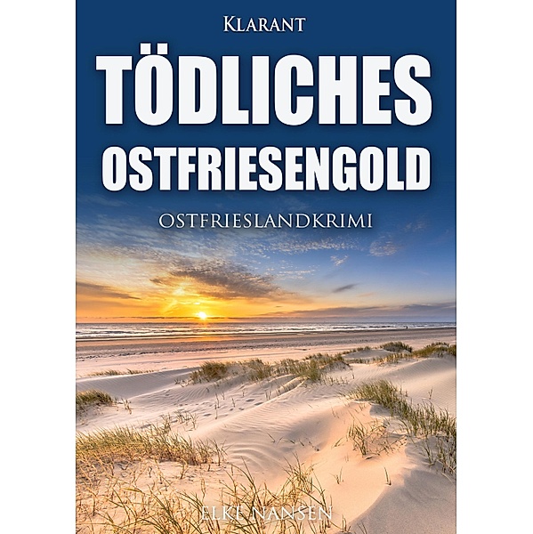 Tödliches Ostfriesengold. Ostfrieslandkrimi, Elke Nansen