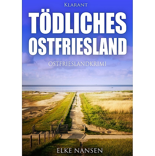 Tödliches Ostfriesland. Ostfrieslandkrimi, Elke Nansen