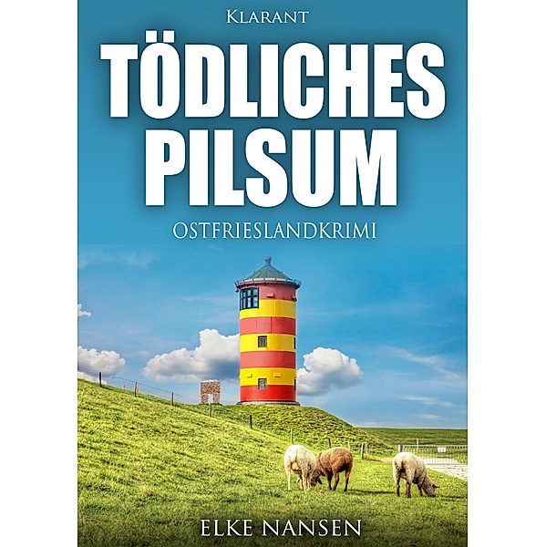 Tödliches Pilsum. Ostfrieslandkrimi, Elke Nansen