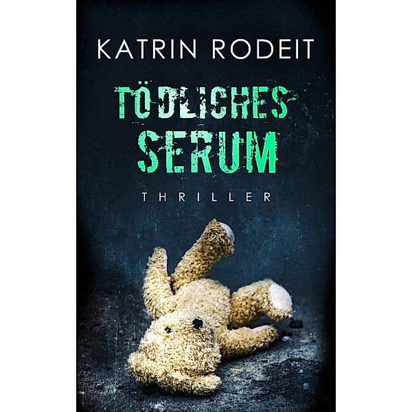 Tödliches Serum / Jessica Wolf Bd.2, Katrin Rodeit